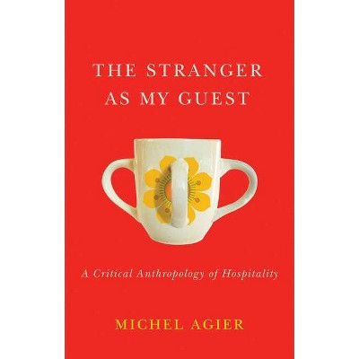 The Stranger as My Guest - by  Michel Agier (Paperback)