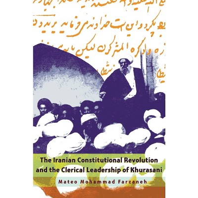 The Iranian Constitutional Revolution and the Clerical Leadership of Khurasani - (Modern Intellectual and Political History of the Middle East)