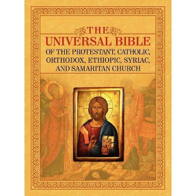 The Universal Bible of the Protestant, Catholic, Orthodox, Ethiopic, Syriac, and Samaritan Church - (Paperback)