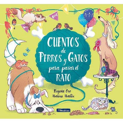 Cuentos de Perros Y Gatos Para Pasar El Rato / Stories of Cats and Dogs to Pass the Time - by  Begona Oro & Marina Martin (Hardcover)