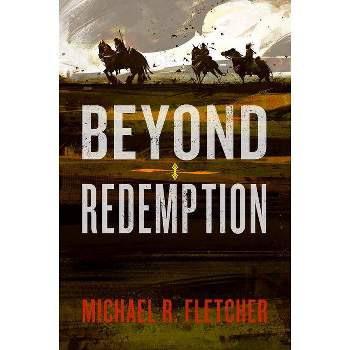 Beyond Redemption - by  Michael R Fletcher (Paperback)
