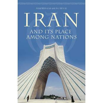 Iran and Its Place Among Nations - by  Alidad Mafinezam & Aria Mehrabi (Hardcover)
