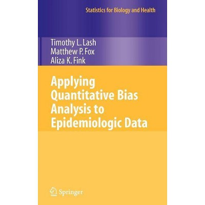 Applying Quantitative Bias Analysis to Epidemiologic Data - (Statistics for Biology and Health) by  Timothy L Lash & Matthew P Fox & Aliza K Fink