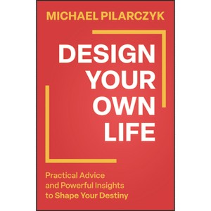 Design Your Own Life - by  Michael Pilarczyk (Hardcover) - 1 of 1