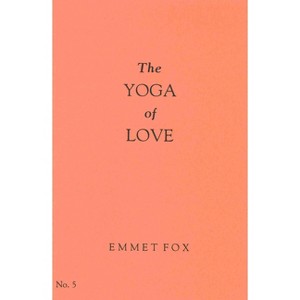 The Yoga of Love #5 - by  Emmet Fox (Paperback) - 1 of 1