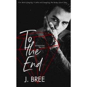 To The End - (Hannaford Prep) by  J Bree (Paperback) - 1 of 1