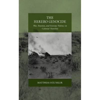 The Herero Genocide - (War and Genocide) by  Matthias Häussler (Hardcover)