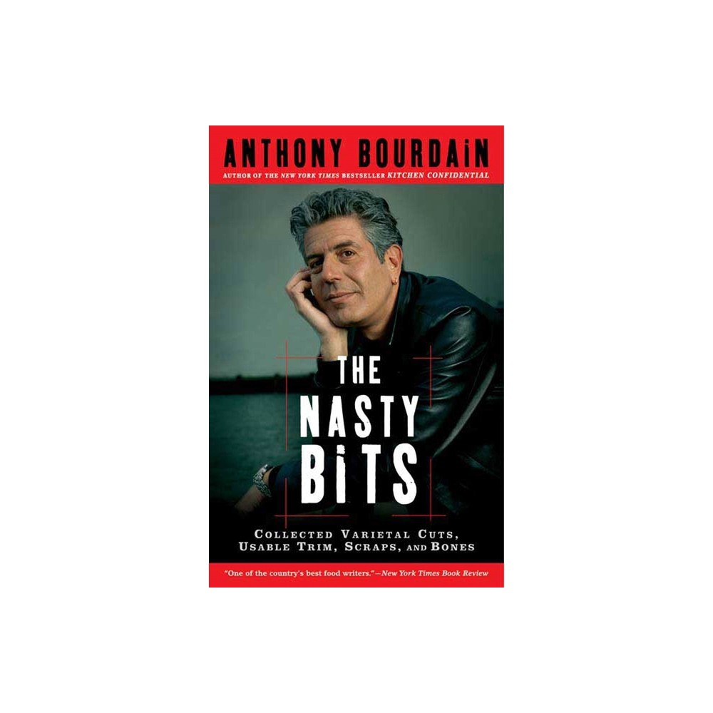 The Nasty Bits - by Anthony Bourdain (Paperback)