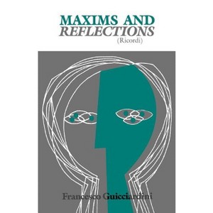 Maxims and Reflections - by  Francesco Guicciardini (Paperback) - 1 of 1