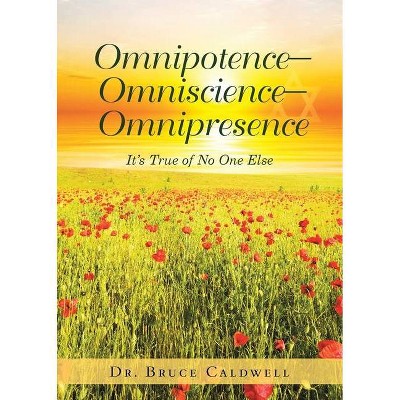 Omnipotence-Omniscience-Omnipresence - by  Bruce Caldwell (Paperback)