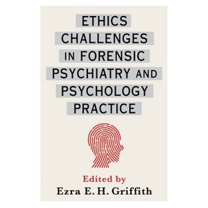 Ethics Challenges in Forensic Psychiatry and Psychology Practice - by  Ezra Griffith (Hardcover) - 1 of 1