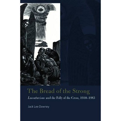 The Bread of the Strong - (Catholic Practice in North America) by  Jack Lee Downey (Paperback)