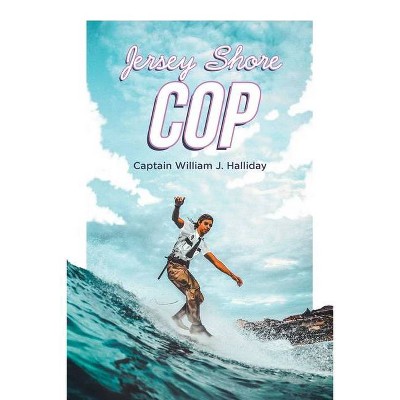 Jersey Shore Cop - by  Captain William J Halliday (Paperback)