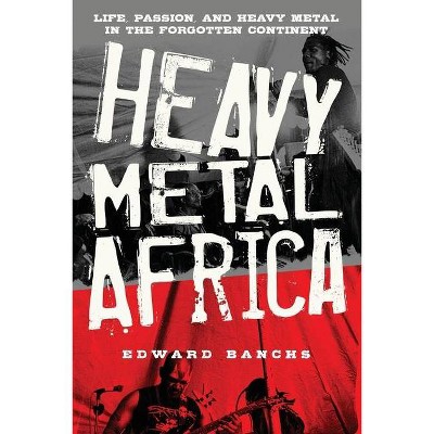 Heavy Metal Africa - by  Edward Banchs (Paperback)