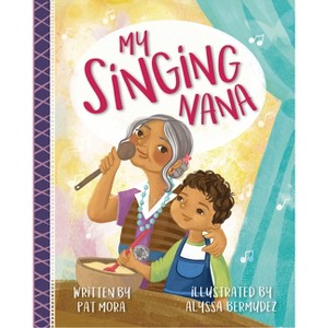 My Singing Nana - by  Pat Mora (Hardcover) - 1 of 1