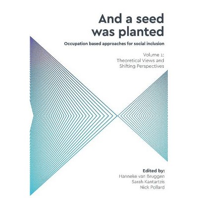 And a Seed was Planted ...' Occupation based approaches for social inclusion - (Critical Studies in Occupational Therapy and Occupational Science)