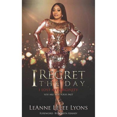 I Regret The Day I Lost My Virginity - by  Leanne Lelee Lyons (Paperback)