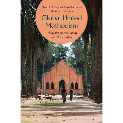 Global United Methodism - by  Elaine Robinson & Amos Nascimento (Paperback)