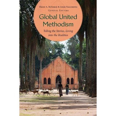 Global United Methodism - by  Elaine Robinson & Amos Nascimento (Paperback)