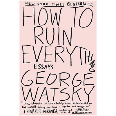 How to Ruin Everything - by  George Watsky (Paperback)