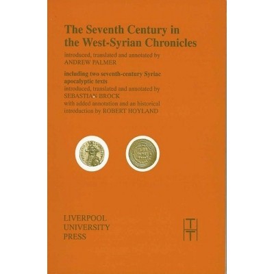 The Seventh Century in the West Syrian Chronicles - (Translated Texts for Historians) (Paperback)