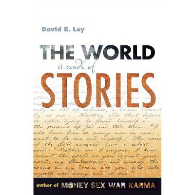 The World Is Made of Stories - by  David R Loy (Paperback)