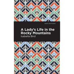A Lady's Life in the Rocky Mountains - (Mint Editions) by Isabella L Bird - 1 of 1