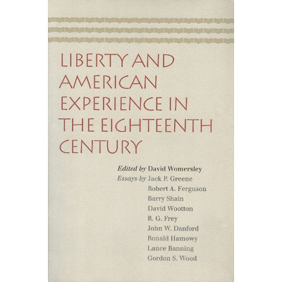 Liberty and American Experience in the Eighteenth Century - by  David Womersley (Paperback)