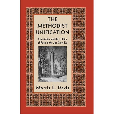 The Methodist Unification - (Religion, Race, and Ethnicity) by  Morris L Davis (Hardcover)