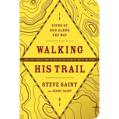 Walking His Trail - by  Steve Saint & Ginny Saint (Paperback)