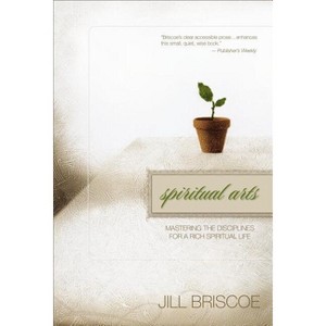 Spiritual Arts - by  Jill Briscoe (Paperback) - 1 of 1