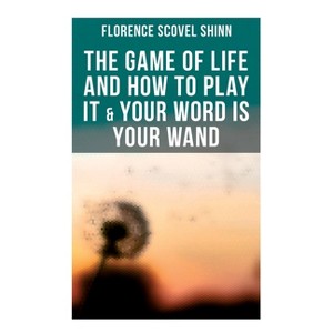 The Game of Life and How to Play It & Your Word is Your Wand - by  Florence Scovel Shinn (Paperback) - 1 of 1