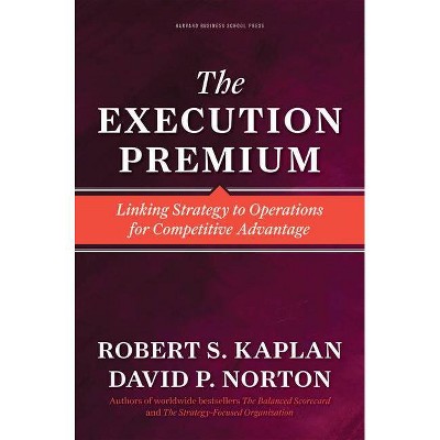 The Execution Premium - by  Robert S Kaplan & David P Norton (Hardcover)