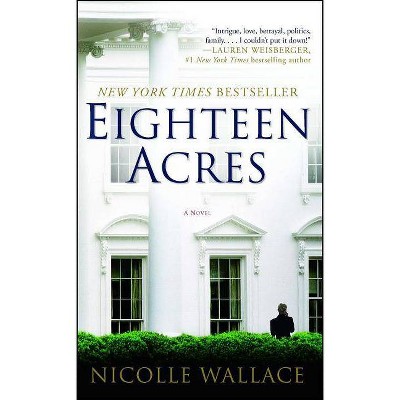 Eighteen Acres - by  Nicolle Wallace (Paperback)