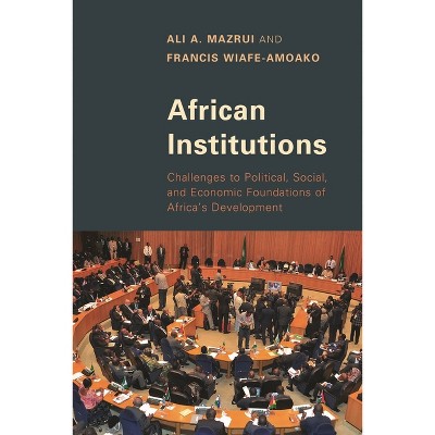 African Institutions - by  Ali A Mazrui & Francis Wiafe-Amoako (Paperback)