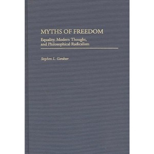 Myths of Freedom - (Contributions in Philosophy) by  Stephen Gardner (Hardcover) - 1 of 1