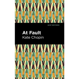 At Fault - (Mint Editions (Women Writers)) by  Kate Chopin (Hardcover) - 1 of 1