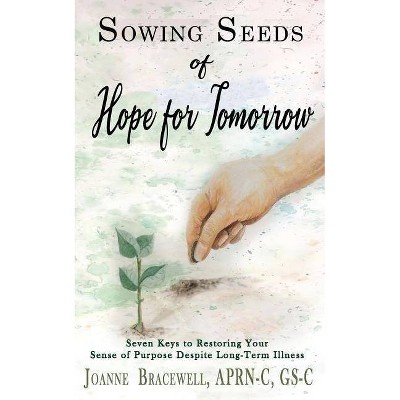 Sowing Seeds of Hope for Tomorrow - by  Joanne Bracewell (Paperback)