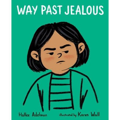 Way Past Jealous - (Great Big Feelings) by  Hallee Adelman (Hardcover)