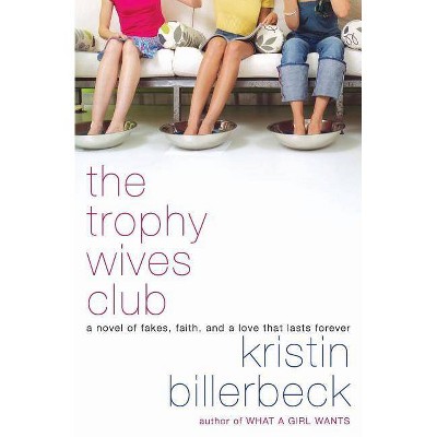 The Trophy Wives Club - by  Kristin Billerbeck (Paperback)