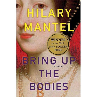 Bring Up the Bodies - (Wolf Hall Trilogy) by  Hilary Mantel (Hardcover)