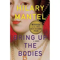Bring Up the Bodies - (Wolf Hall Trilogy) by Hilary Mantel