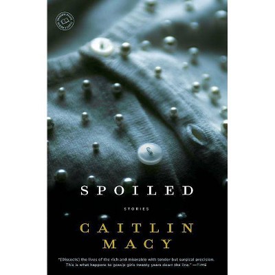 Spoiled - (Random House Reader's Circle) by  Caitlin Macy (Paperback)