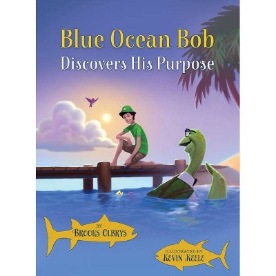 Blue Ocean Bob Discovers His Purpose - by  Brooks Olbrys (Hardcover)