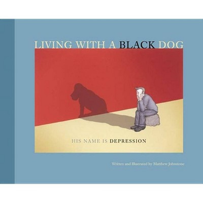 Living with a Black Dog - by  Matthew Johnstone (Paperback)