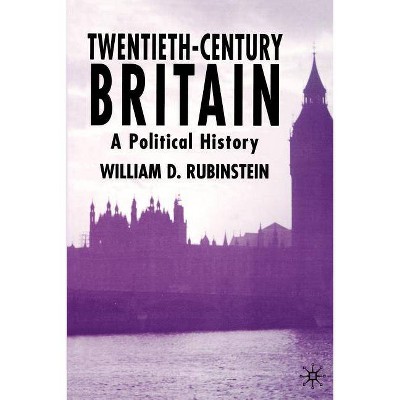 Twentieth-Century Britain - by  W D Rubinstein & William D Prof Rubinstein (Paperback)