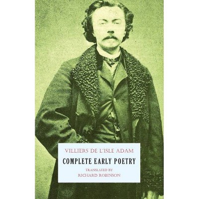 Complete Early Poetry - by  Auguste Villiers De L'Isle-Adam (Paperback)