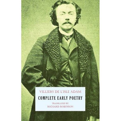 Complete Early Poetry - by  Auguste Villiers De L'Isle-Adam (Paperback)