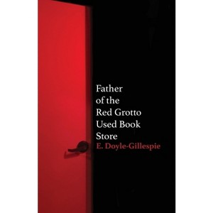 Father of the Red Grotto Used Bookstore - by  E Doyle-Gillespie (Paperback) - 1 of 1