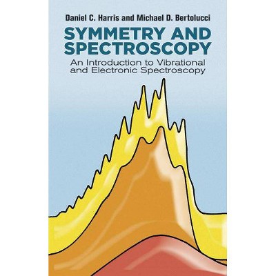 Symmetry and Spectroscopy - (Dover Books on Chemistry) by  Daniel C Harris & Michael D Bertolucci (Paperback)